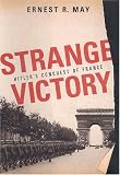 Strange Victory: Hitler`s Conquest of France