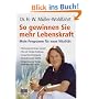 So gewinnen Sie mehr Lebenskraft: Mein Programm f�r neue Vitalit�t