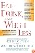 Eat, Drink, and Weigh Less: A Flexible and Delicious Way to Shrink Your Waist Without Going Hungry