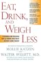 Eat, Drink, and Weigh Less: A Flexible and Delicious Way to Shrink Your Waist Without Going Hungry