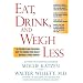 Eat, Drink, and Weigh Less: A Flexible and Delicious Way to Shrink Your Waist Without Going Hungry