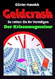 Geldcrash - Der Krisenwegweiser - So retten Sie Ihr Verm&ouml;gen. - G&uuml;nter Hannich