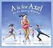 A is for Axel: An Ice Skating Alphabet Edition 1. (Sports) by Kurt Browning