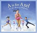 A is for Axel: An Ice Skating Alphabet Edition 1. (Sports)
