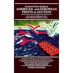 Currier's Price Guide to American and European Prints at Auction: Current Price Ranges on the Original Prints of over 2600 American and European Artists at Auction