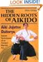 The Hidden Roots of Aikido: Aiki Jujutsu Daitoryu - Secret Techniques of an Ancient Martial Art
