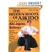 The Hidden Roots of Aikido: Aiki Jujutsu Daitoryu - Secret Techniques of an Ancient Martial Art