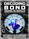 Decoding Bond: Unlocking The Secrets of James Bond and Ian Fleming