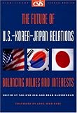 The Future of U.S.-Korea-Japan Relations: Balancing Values and Interests (CSIS Significant Issues Series)