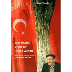 Vor Metris steht ein hoher Ahorn. Hafteindr�cke eines politischen Gefangenen aus der T�rkei