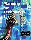 Planning for Technology: A Guide for School Administrators, Technology Coordinators, and Curriculum Leaders