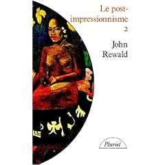 Le Post-impressionnisme, tome 2 : De Van Gogh � Gauguin