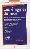 Les énigmes du moi : Saint Augustin, Les Confessions (livre X) ; Musset, Lorenzaccio ; Leiris, L\'Age d\'homme
