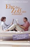 Ehe der Zoff uns scheidet - Was Sie tun k&ouml;nnen, bevor Sie was tun m&uuml;ssen - 12 Denkanst&ouml;&szlig;e - Volker A. Lehnert, Felicitas A. Lehnert