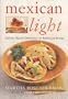 Mexican Light: Exciting, Healthy Dishes From The Border And Beyond