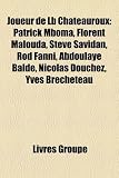 Joueur de LB Ch[teauroux: Patrick Mboma, Florent Malouda, Steve Savidan, Rod Fanni, Abdoulaye Bald, Nicolas Douchez, Yves Brcheteau