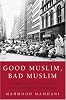 Good Muslim, Bad Muslim: America, the Cold War, and the Roots of Terror