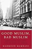 Good Muslim, Bad Muslim: America, the Cold War, and the Roots of Terror
