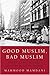 Book Good Muslim, Bad Muslim: America, the Cold War, and the Roots of Terror