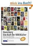 Harenberg Buch der 1000 B�cher: Werke, die die Welt bewegten. Autoren und Entstehung, Inhalt und Wirkung