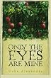 Only the Eyes Are Mine