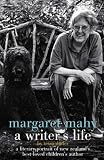 Margaret Mahy : a writer's life : a literary portrait of New Zealand's best-loved children's author