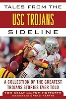 Tales from the USC Trojans Sideline: A Collection of the Greatest Trojans Stories Ever Told (Tales from the Team)