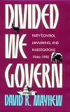 Divided We Govern: Party Control, Lawmaking, and Investigations, 1946-1990 (Yale fastback)