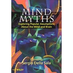 Mind Myths: Exploring Popular Assumptions About the Mind and Brain
