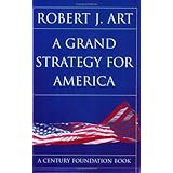 A Grand Strategy For America (Cornell Studies in Security Affairs)