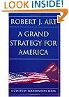 A Grand Strategy For America (Cornell Studies in Security Affairs)