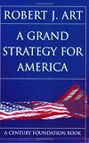 A Grand Strategy For America (Cornell Studies in Security Affairs)