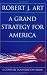 A Grand Strategy For America (Cornell Studies in Security Affairs)