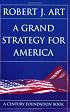 A Grand Strategy For America (Cornell Studies in Security Affairs)