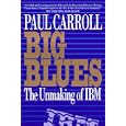 Big Blues: The Unmaking of IBM
