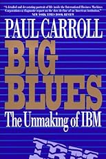 Big Blues: The Unmaking of IBM