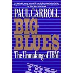 Big Blues: The Unmaking of IBM