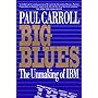 Big Blues: The Unmaking of IBM