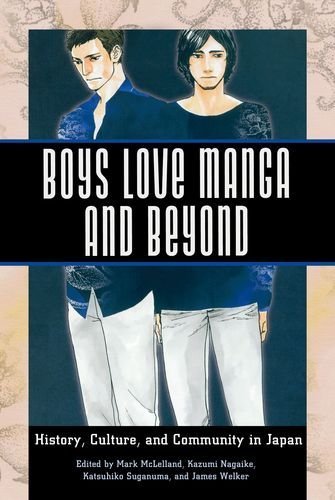 Boys Love Manga and Beyond: History, Culture, and Community in Japan (2015-01-28)