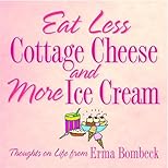 Eat Less Cottage Cheese And More Ice Cream  Thoughts On Life From Erma Bombeck