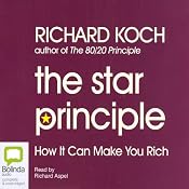 The Star Principle: How It Can Make You Rich | [Richard Koch]