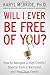 Will I Ever Be Free of You?: How to Navigate a High-Conflict Divorce from a Narcissist and Heal Your Family
