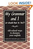 My Grammar and I (Or Should That Be 'Me'?): Old-School Ways to Sharpen Your English