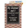 My Grammar and I (Or Should That Be 'Me'?): Old-School Ways to Sharpen Your English