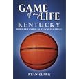 Kentucky: Memorable Stories of Wildcat Basketball (Game of My Life) by Ryan Clark