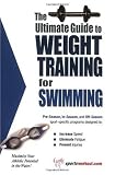 The Ultimate Guide to Weight Training for Swimming (The Ultimate Guide to Weight Training for Sports, 25) (The Ultimate Guide to Weight Training for Sports, ... ... Guide to Weight Training for Sports, 25)