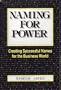 Naming for Power: Creating Successful Names for the Business World