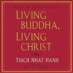 Living Buddha, Living Christ | Thich Nhat Hanh