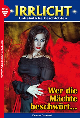 Irrlicht 30 - Gruselroman: Wer die Mächte beschwört? (German Edition)