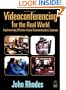 Videoconferencing for the Real World: Implementing Effective Visual Communications Systems
